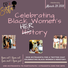 March 2018: Celebrating Black Women's HerStory: https://storify.com/CiteASista/citeasista-x-celebrating-black-women-s-herstory